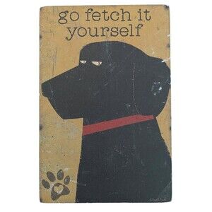 Primitives By Kathy Block Sign “Go Fetch It Yourself” 6”x4”x1” Dog Pet